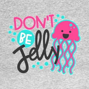 Don't Be Jelly T-Shirt